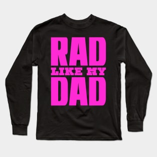 Rad Like My Dad Long Sleeve T-Shirt